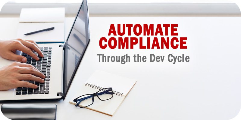 Ways to Automate Compliance Through the Dev Cycle and Reduce Time to Market