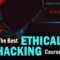 The Best Ethical Hacking Courses Available Now