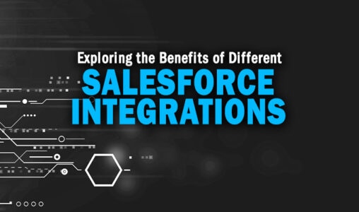 Exploring the Benefits of Different Salesforce Integrations