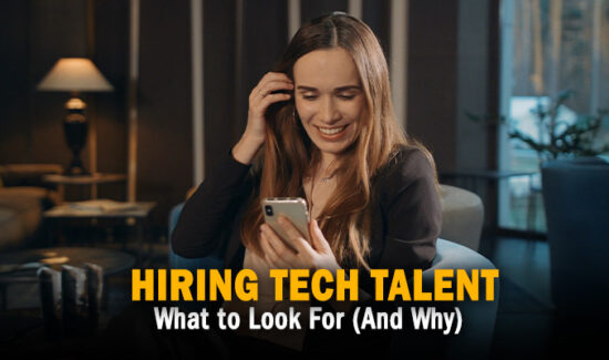 Hiring Tech Talent What to Look For (And Why)