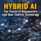 Hybrid AI is The Future of Responsible and User-Centric Technology