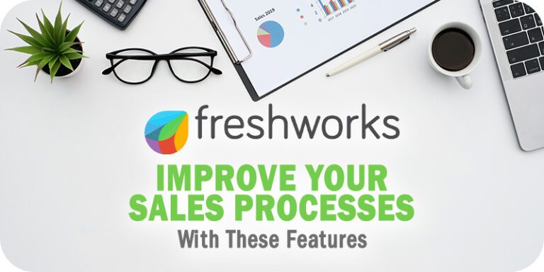 Improve Your Sales Processes with These Freshworks CRM Features