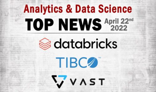 Top Analytics and Data Science News for the Week Ending April 22, 2022