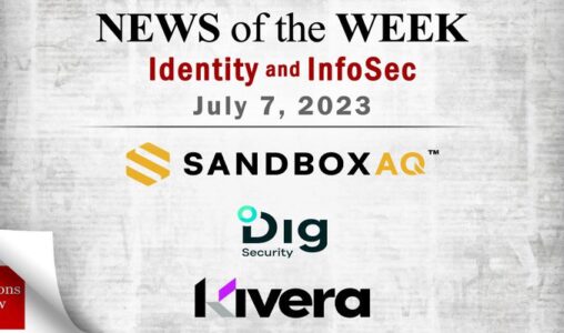 Identity Management and Information Security News for the Week of July 7; SandboxAQ, Dig Security, Kivera, and More