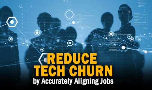 Reduce Tech Churn by Accurately Aligning Jobs