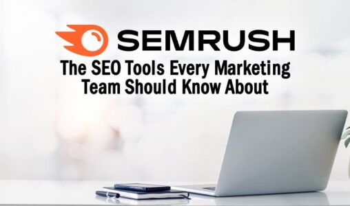 The Semrush SEO Tools Every Marketing Team Should Know About